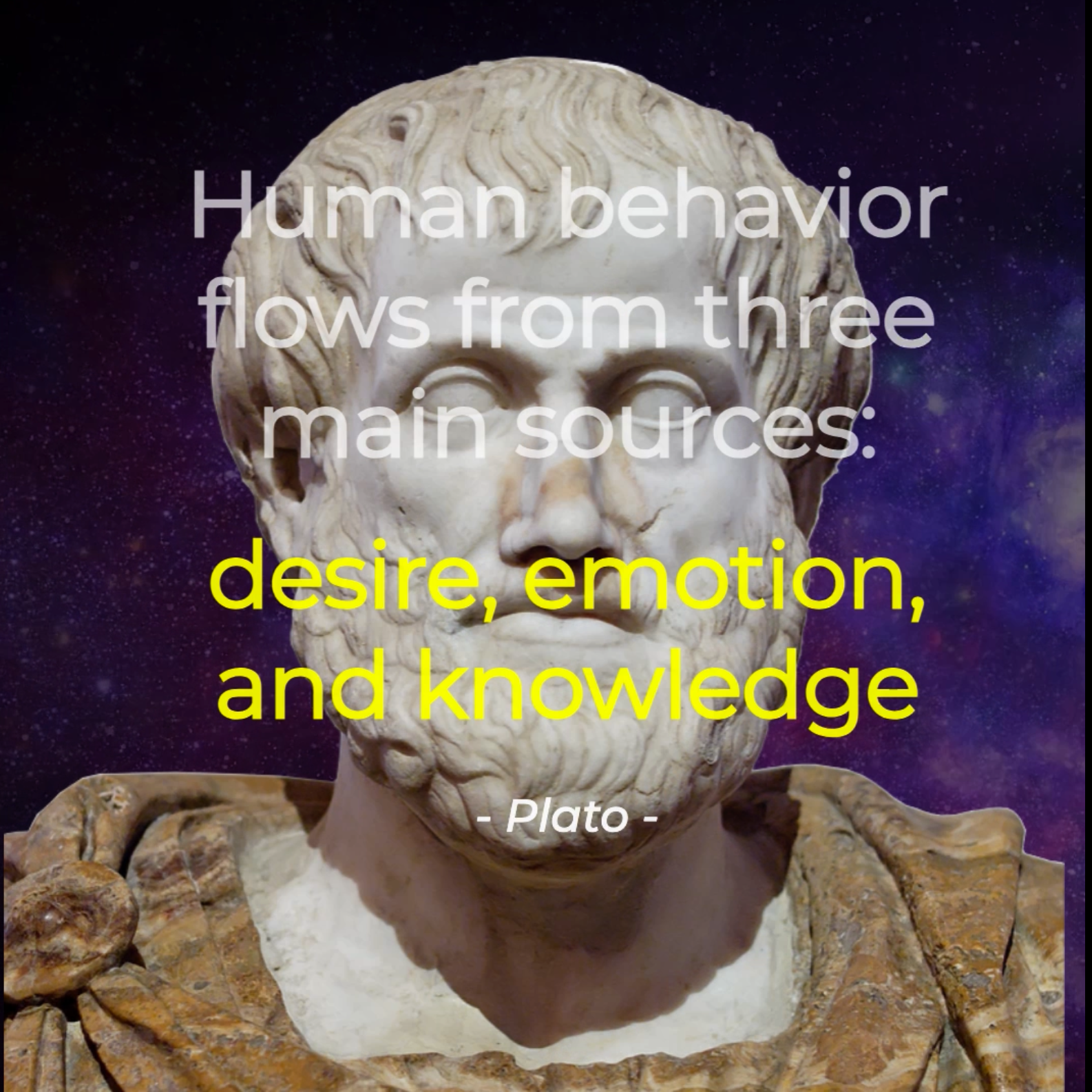 Human behaviour flows from three main sources: desire, emotion and knowledge